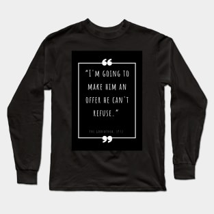 “I'm going to make him an offer he can't refuse.” Long Sleeve T-Shirt